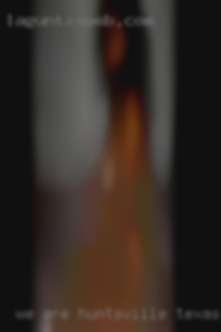 We are looking for  fuck Huntsville, Texas buddys. We are looking for  fuck Huntsville, Texas buddys.