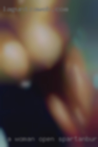 A woman open to in Spartanburg adventures.